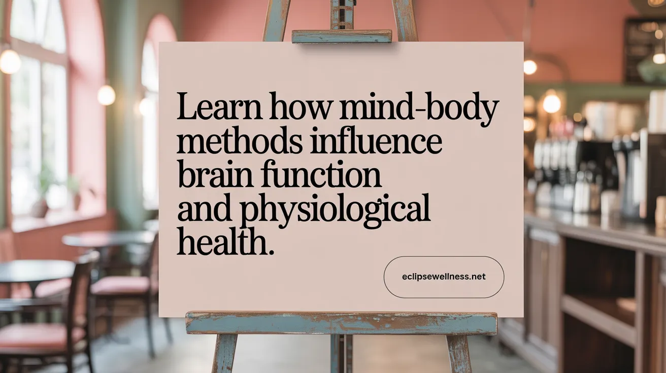 Learn How Mind-Body Methods Influence Brain Function and Physiological Health