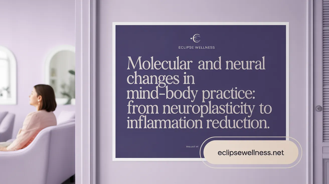 Molecular and Neural Changes in Mind-Body Practice: From Neuroplasticity to Inflammation Reduction