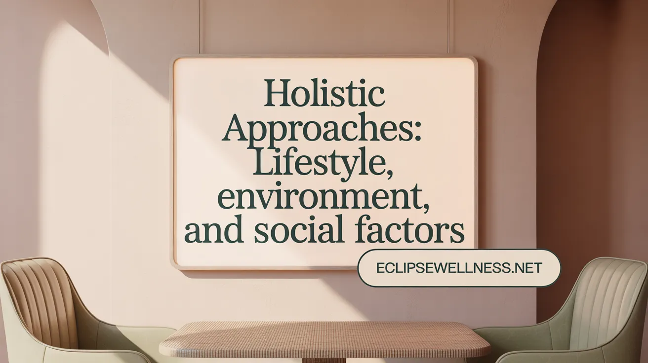 Holistic Approaches: Lifestyle, Environment, and Social Factors