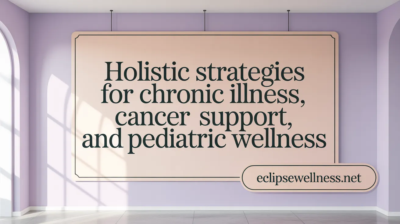 Holistic Strategies for Chronic Illness, Cancer Support, and Pediatric Wellness