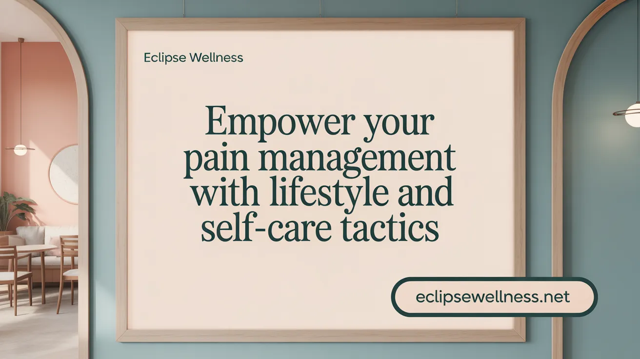 Empower Your Pain Management with Lifestyle and Self-Care Tactics