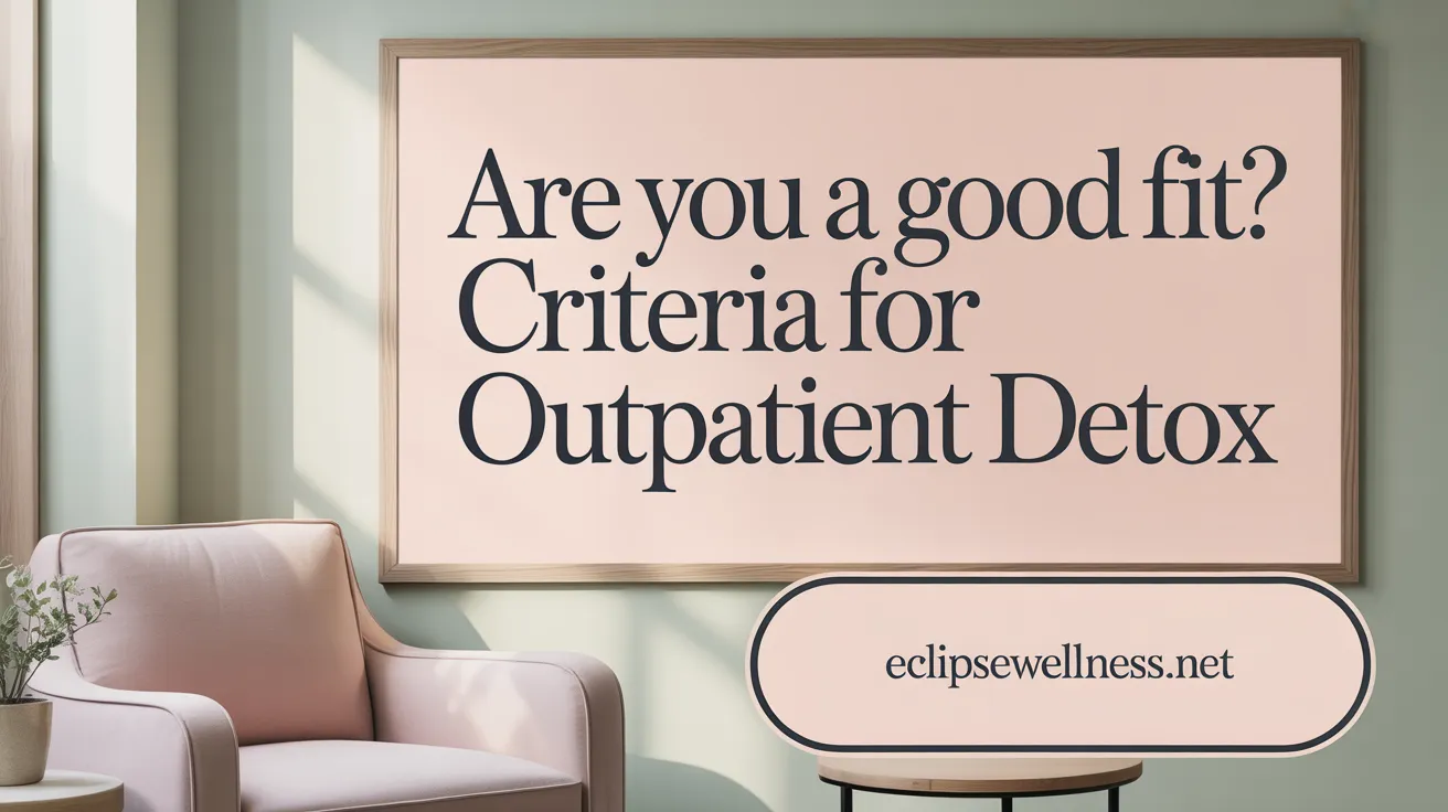 Are You a Good Fit? Criteria for Outpatient Detox