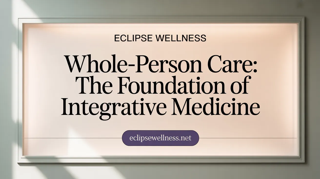 Whole-Person Care: The Foundation of Integrative Medicine