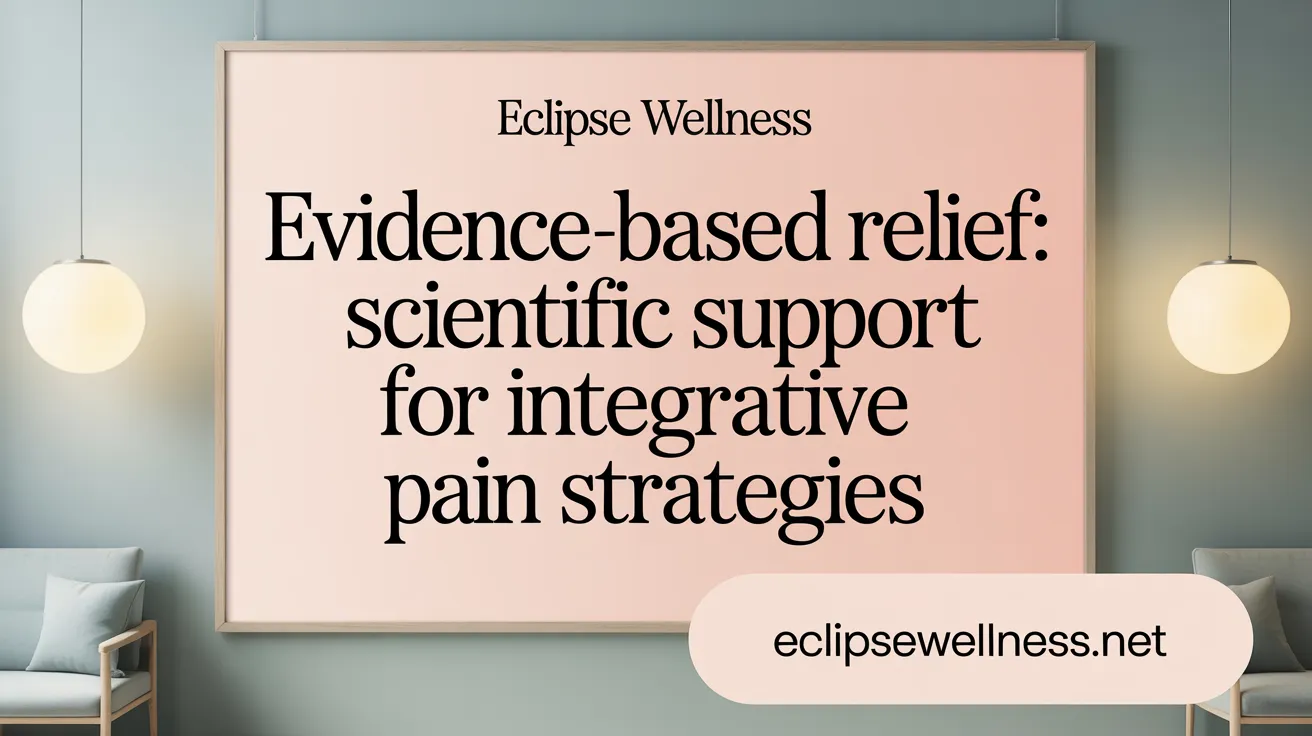 Evidence-Based Relief: Scientific Support for Integrative Pain Strategies