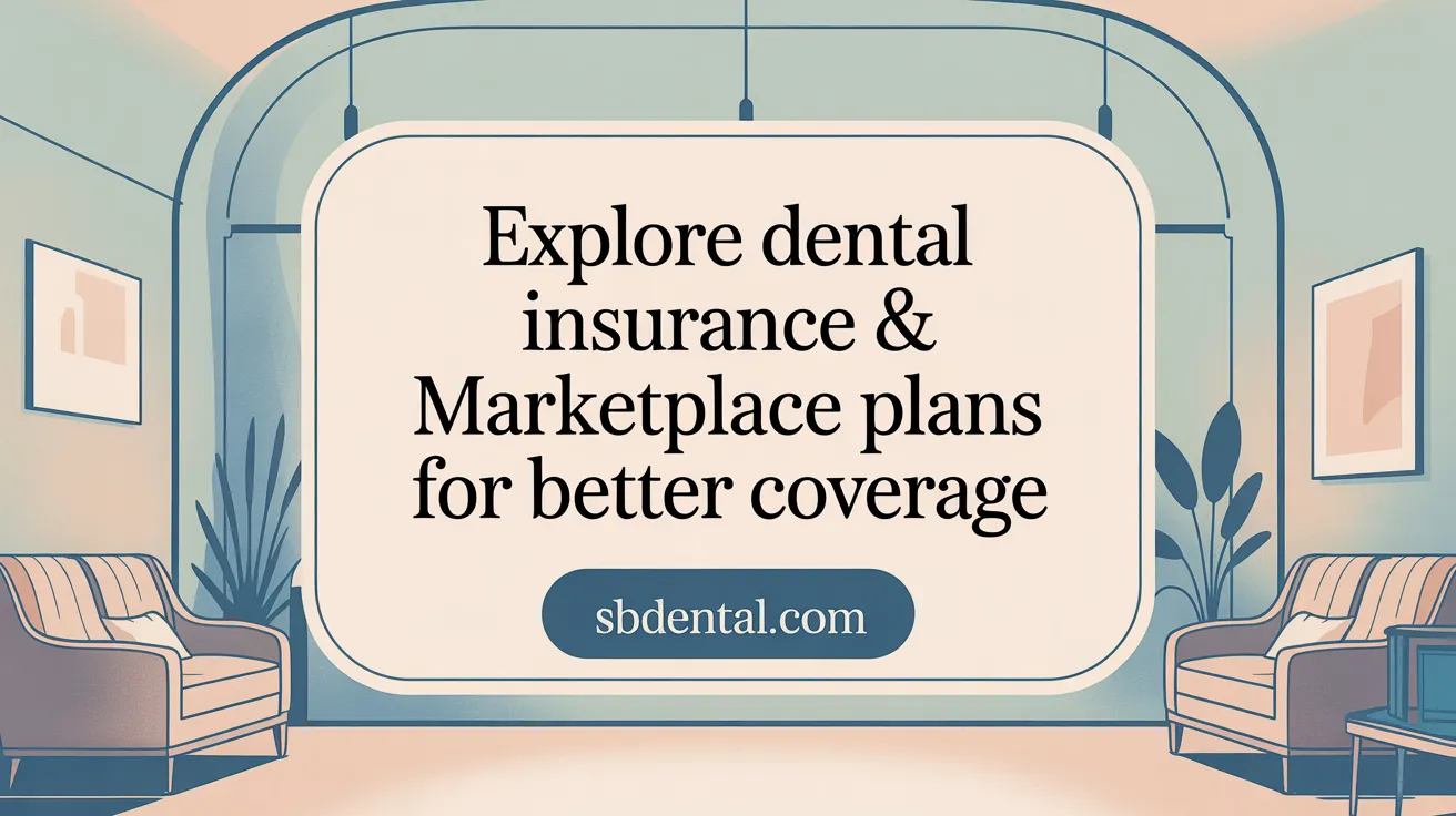 Explore Dental Insurance & Marketplace Plans for Better Coverage