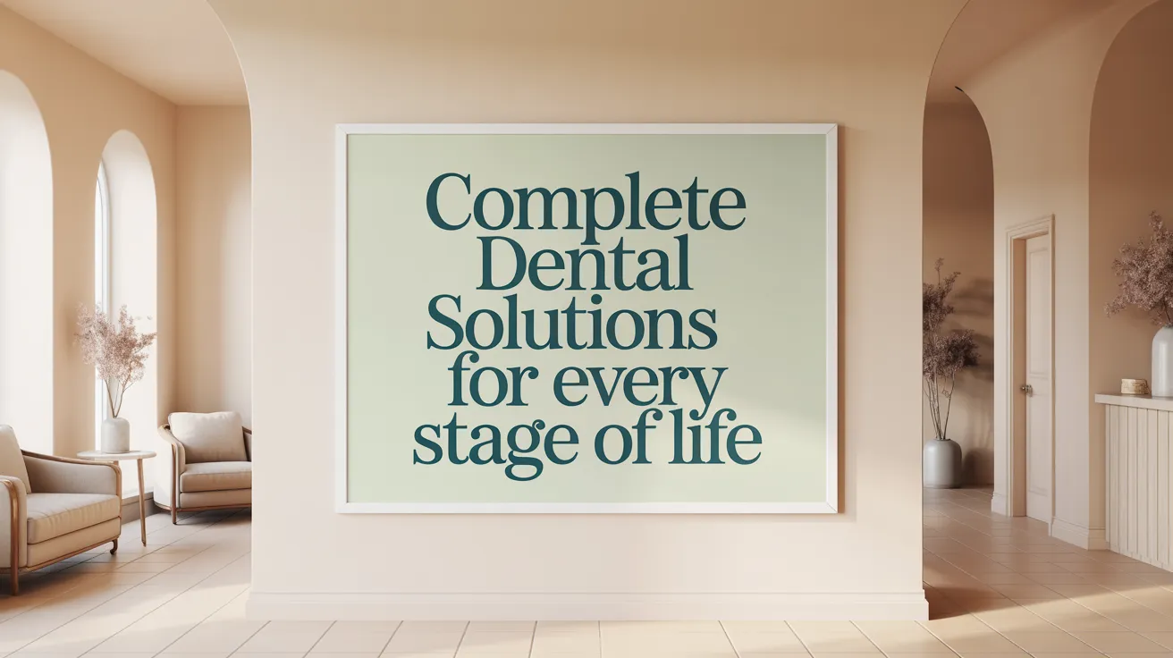 Complete Dental Solutions for Every Stage of Life