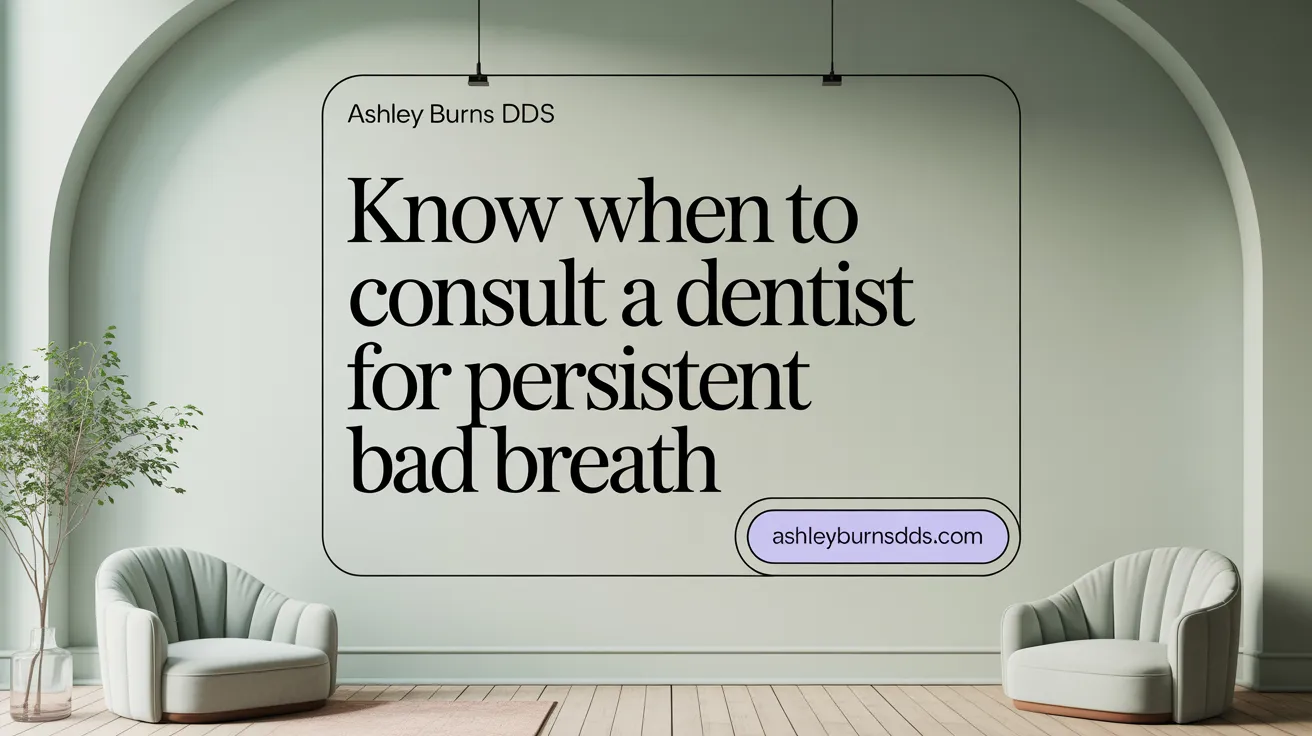 Know When to Consult a Dentist for Persistent Bad Breath