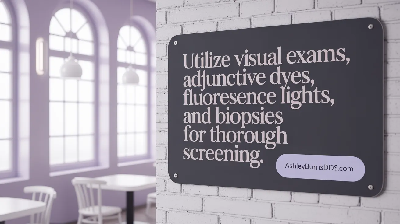 Utilize visual exams, adjunctive dyes, fluorescence lights, and biopsies for thorough screening.