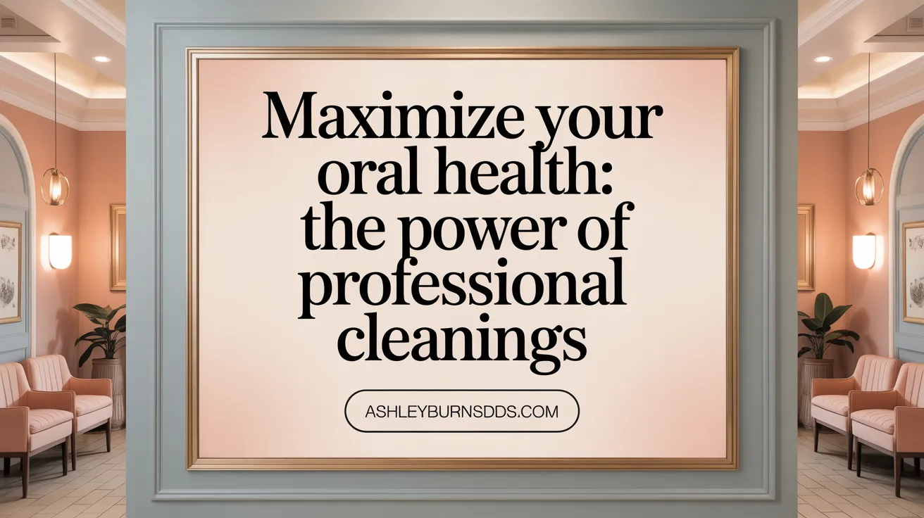 Maximize Your Oral Health: The Power of Professional Cleanings