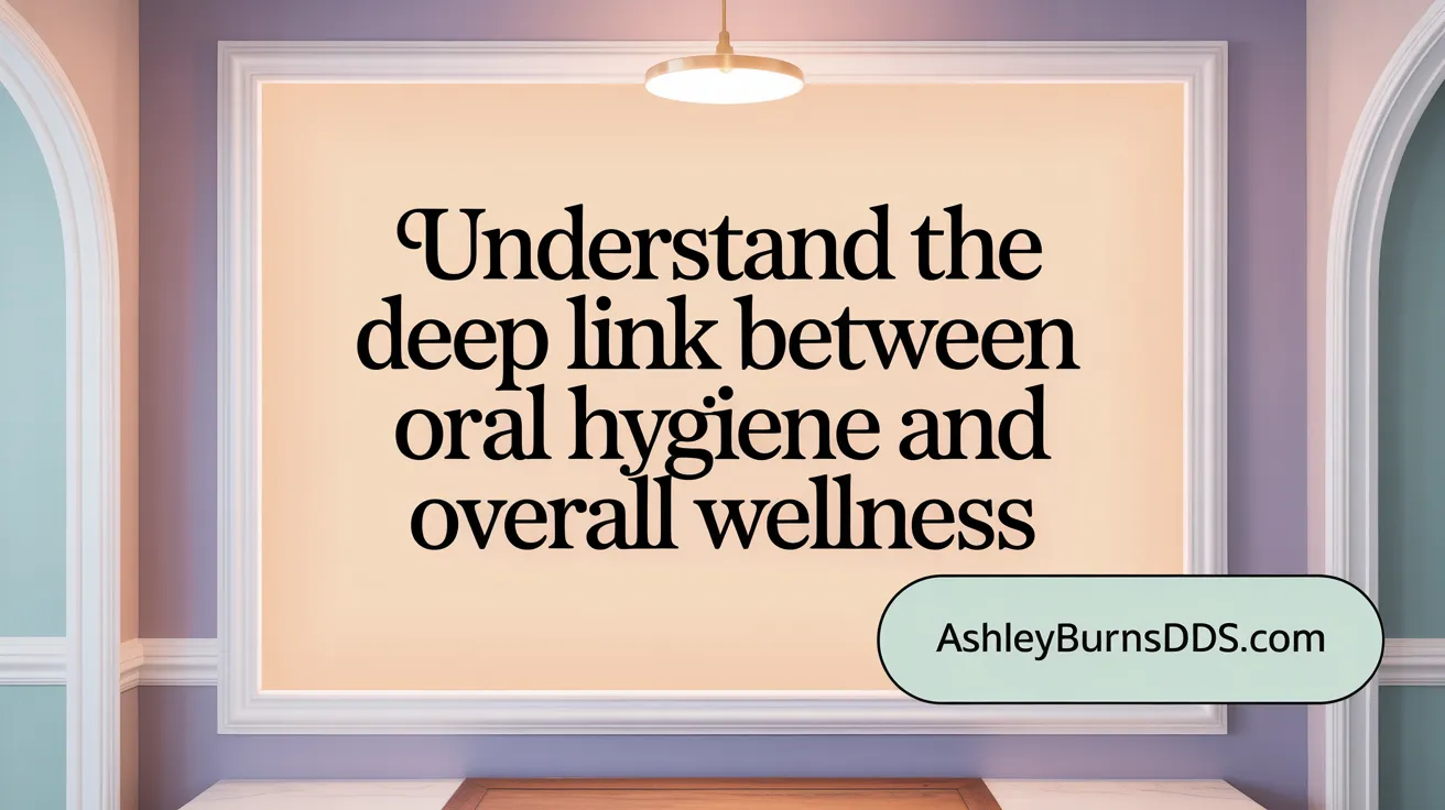 Understand the Deep Link Between Oral Hygiene and Overall Wellness