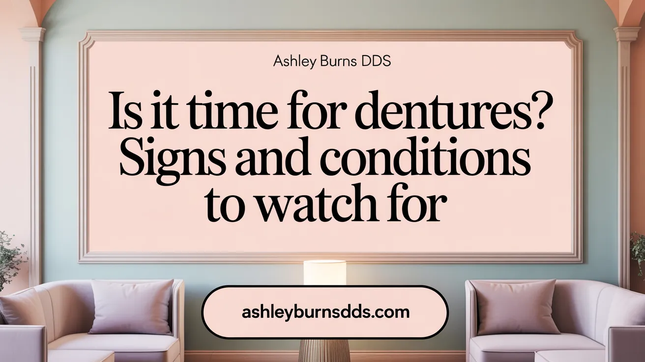 Is It Time for Dentures? Signs and Conditions to Watch For
