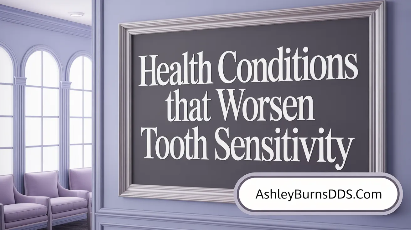 Health Conditions That Worsen Tooth Sensitivity