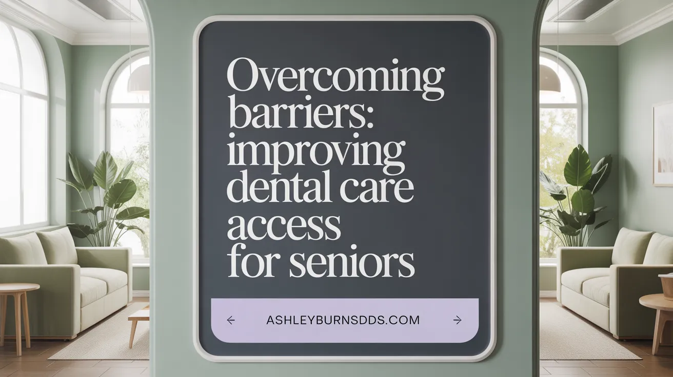 Overcoming Barriers: Improving Dental Care Access for Seniors