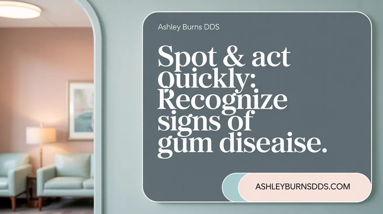 Spot & Act Quickly: Recognize Signs of Gum Disease