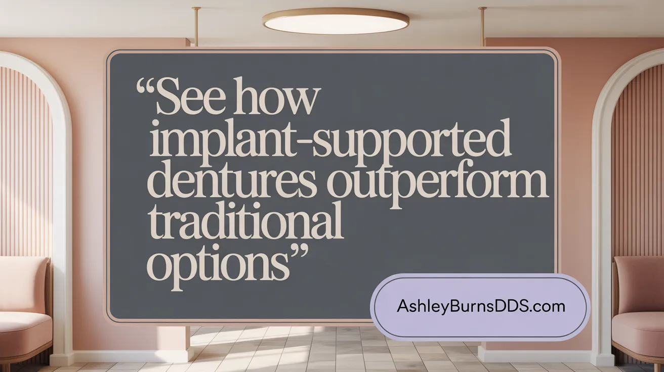 See How Implant-Supported Dentures Outperform Traditional Options