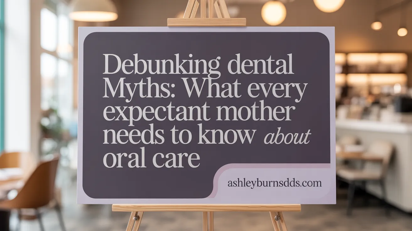 Debunking Dental Myths: What Every Expectant Mother Needs to Know About Oral Care