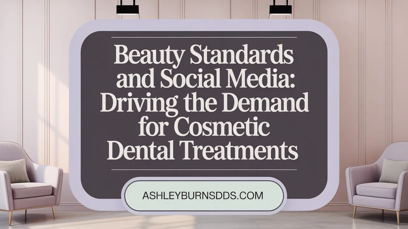 Beauty Standards and Social Media: Driving the Demand for Cosmetic Dental Treatments