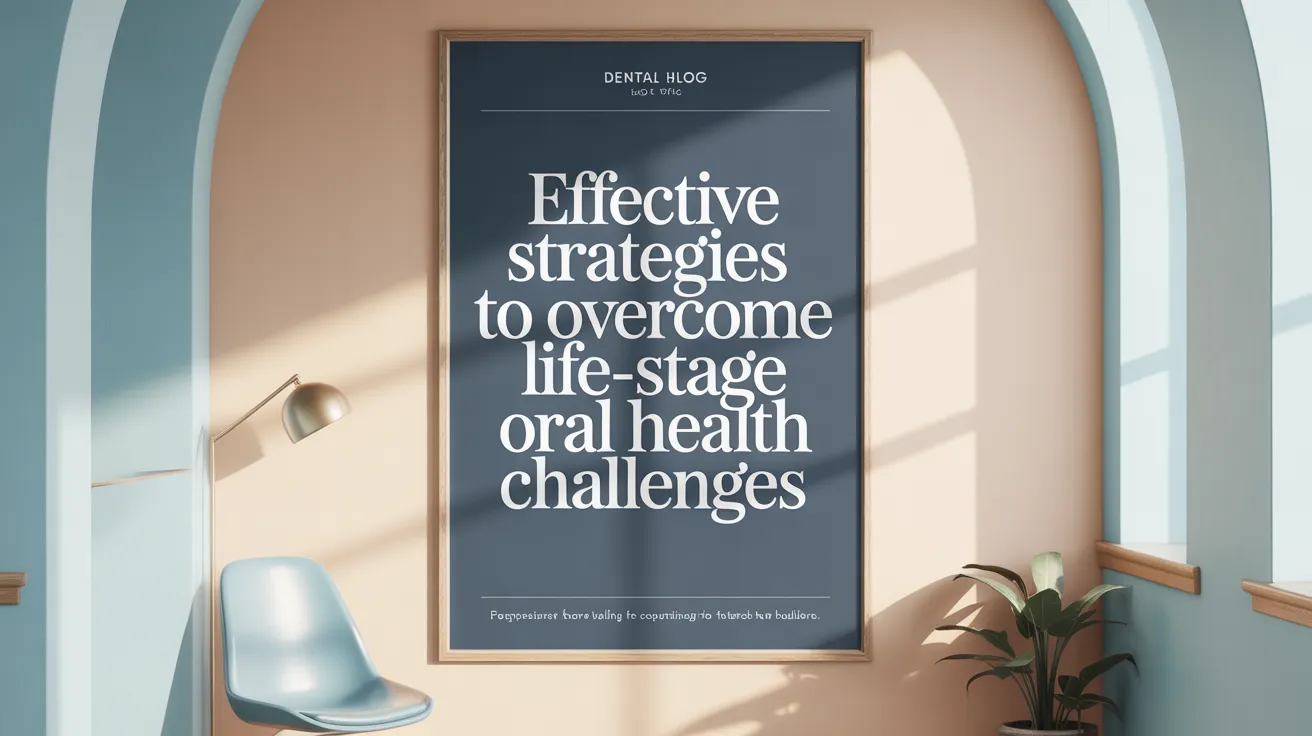 Effective Strategies to Overcome Life-Stage Oral Health Challenges