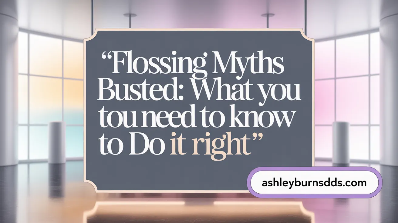 Flossing Myths Busted: What You Need to Know to Do It Right