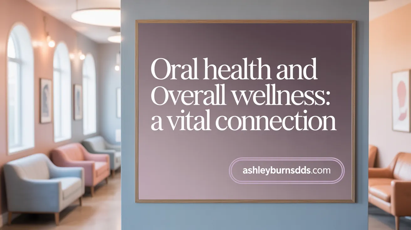 Oral Health and Overall Wellness: A Vital Connection