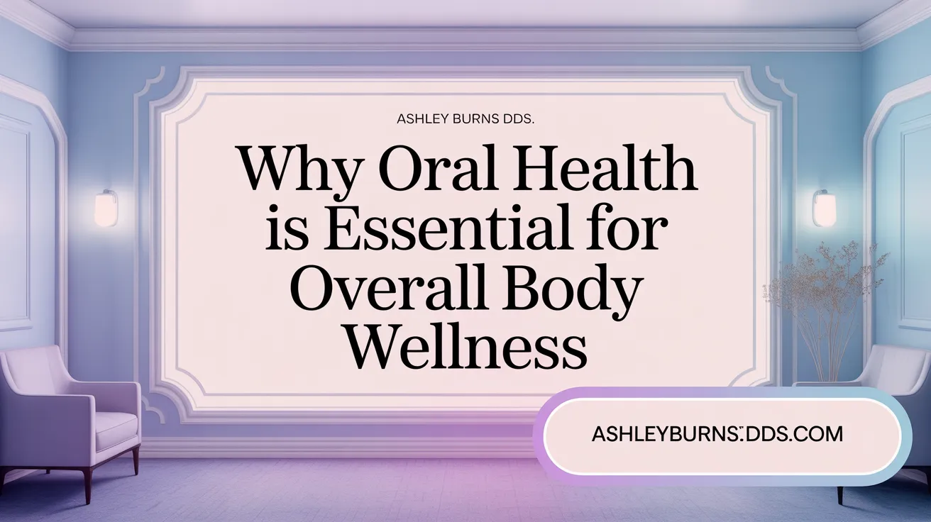 Why Oral Health Is Essential for Overall Body Wellness