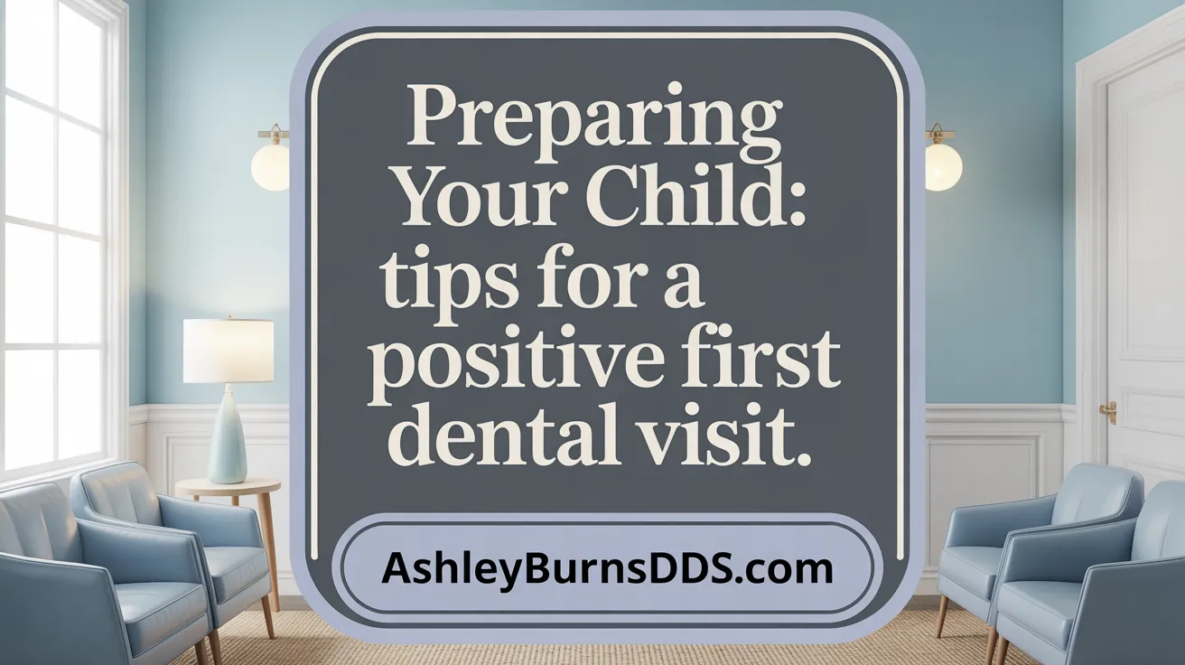 Preparing Your Child: Tips for a Positive First Dental Visit