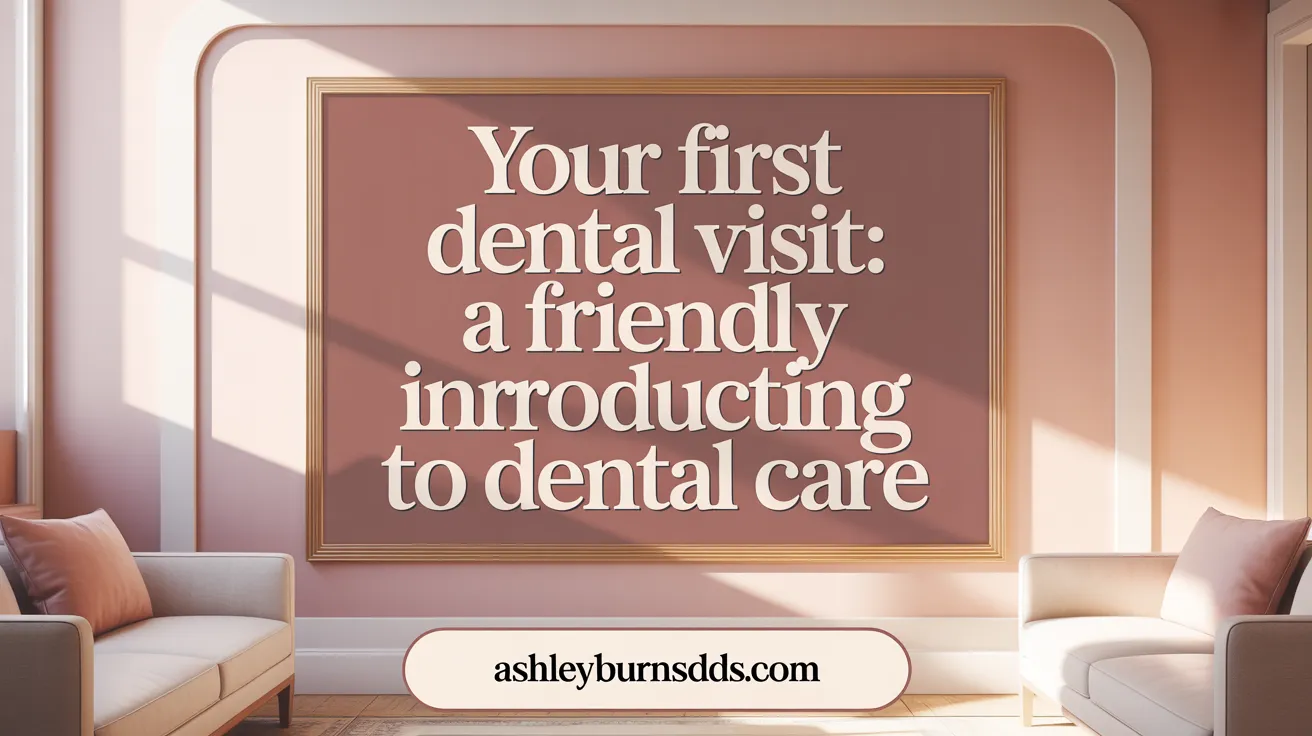Your First Dental Visit: A Friendly Introduction to Dental Care