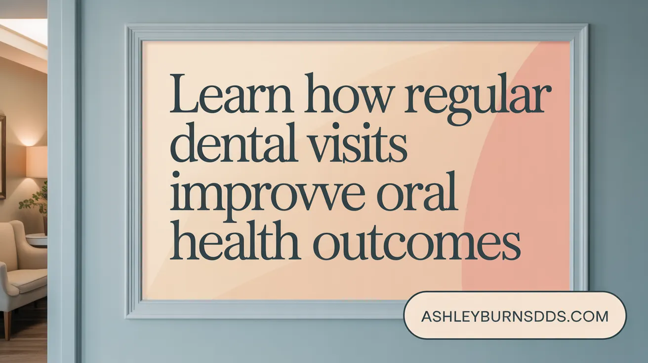 Learn How Regular Dental Visits Improve Oral Health Outcomes