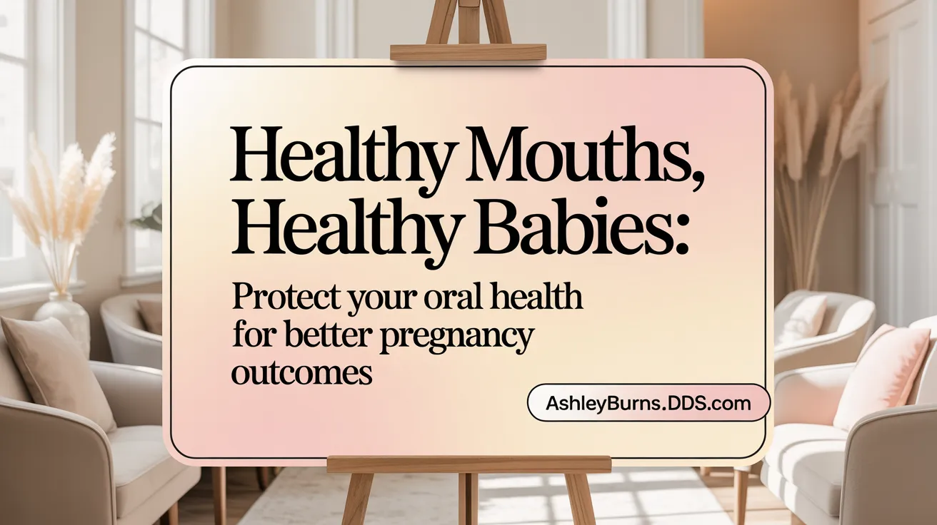 Healthy Mouths, Healthy Babies: Protect Your Oral Health for Better Pregnancy Outcomes