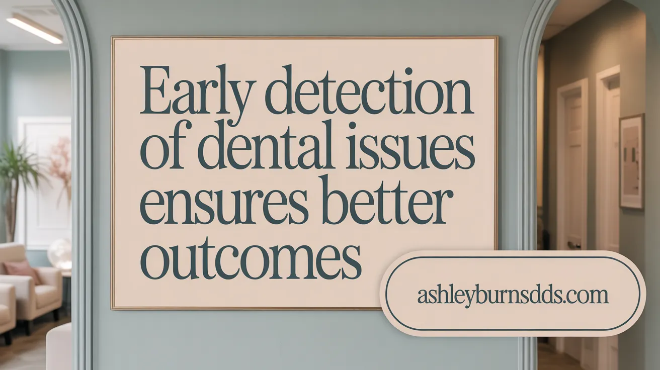 Early Detection of Dental Issues Ensures Better Outcomes