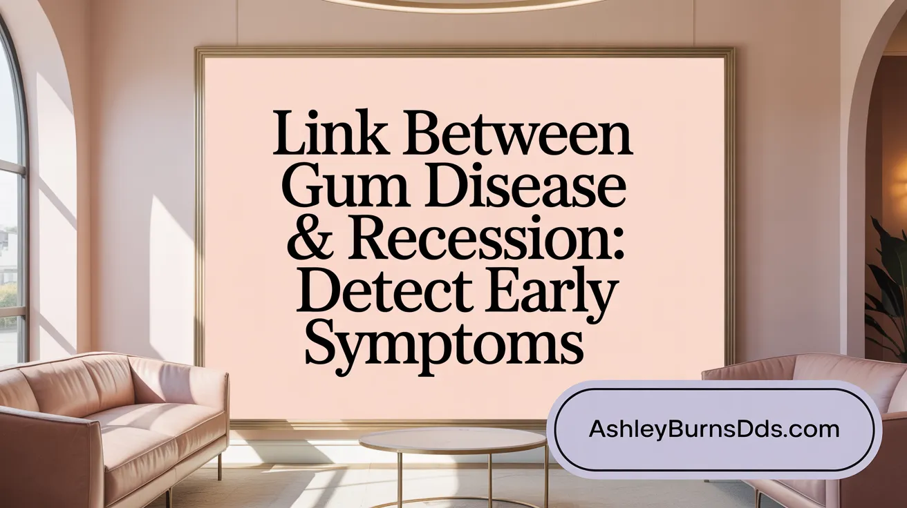 Link Between Gum Disease & Recession: Detect Early Symptoms