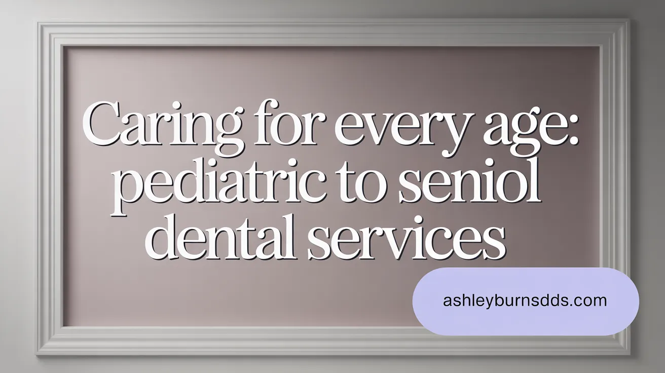 Caring for Every Age: Pediatric to Senior Dental Services