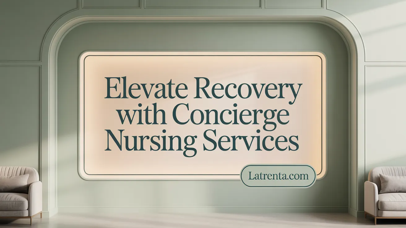 Elevate Recovery with Concierge Nursing Services