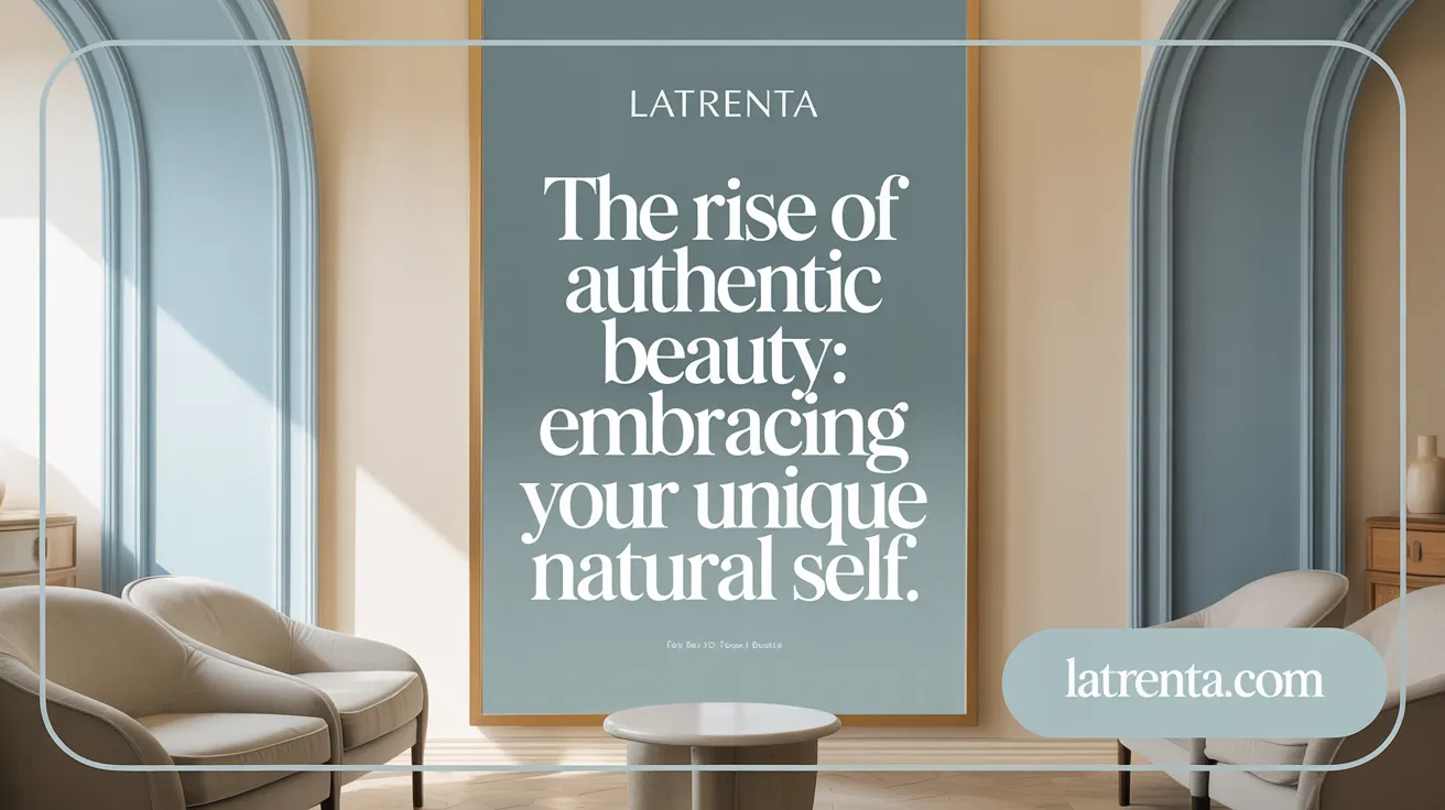 The Rise of Authentic Beauty: Embracing Your Unique Natural Self