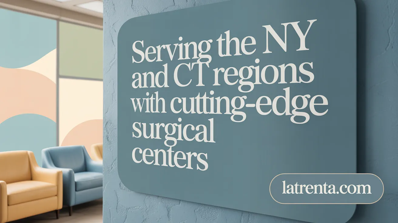 Serving the NY and CT Regions with Cutting-Edge Surgical Centers