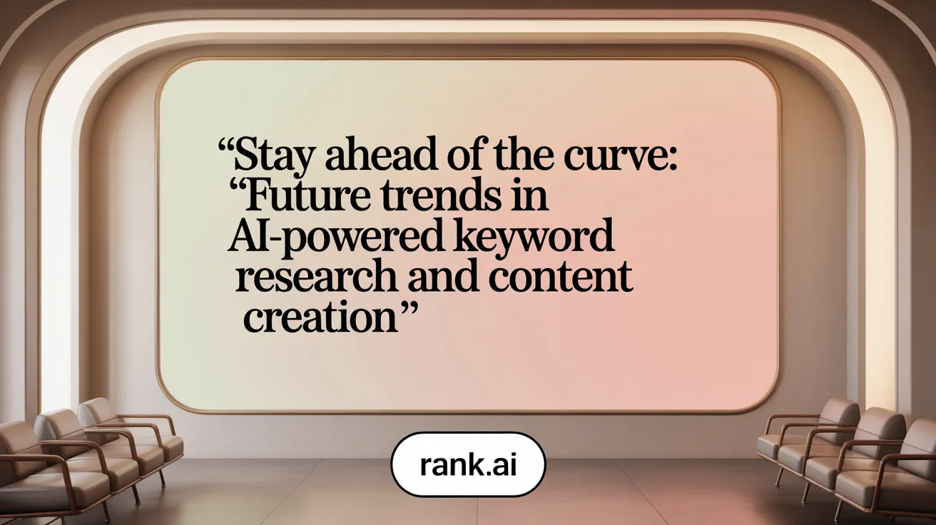 Stay Ahead of the Curve: Future Trends in AI-Powered Keyword Research and Content Creation