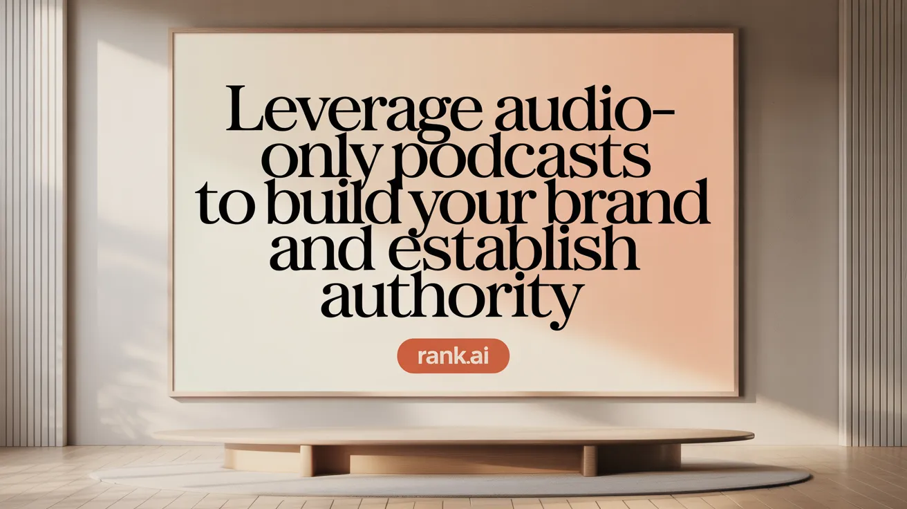 Leverage Audio-Only Podcasts to Build Your Brand and Establish Authority