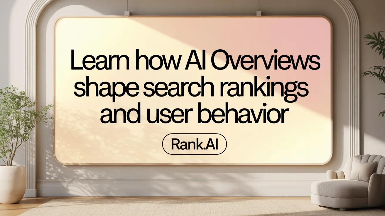Learn How AI Overviews Shape Search Rankings and User Behavior