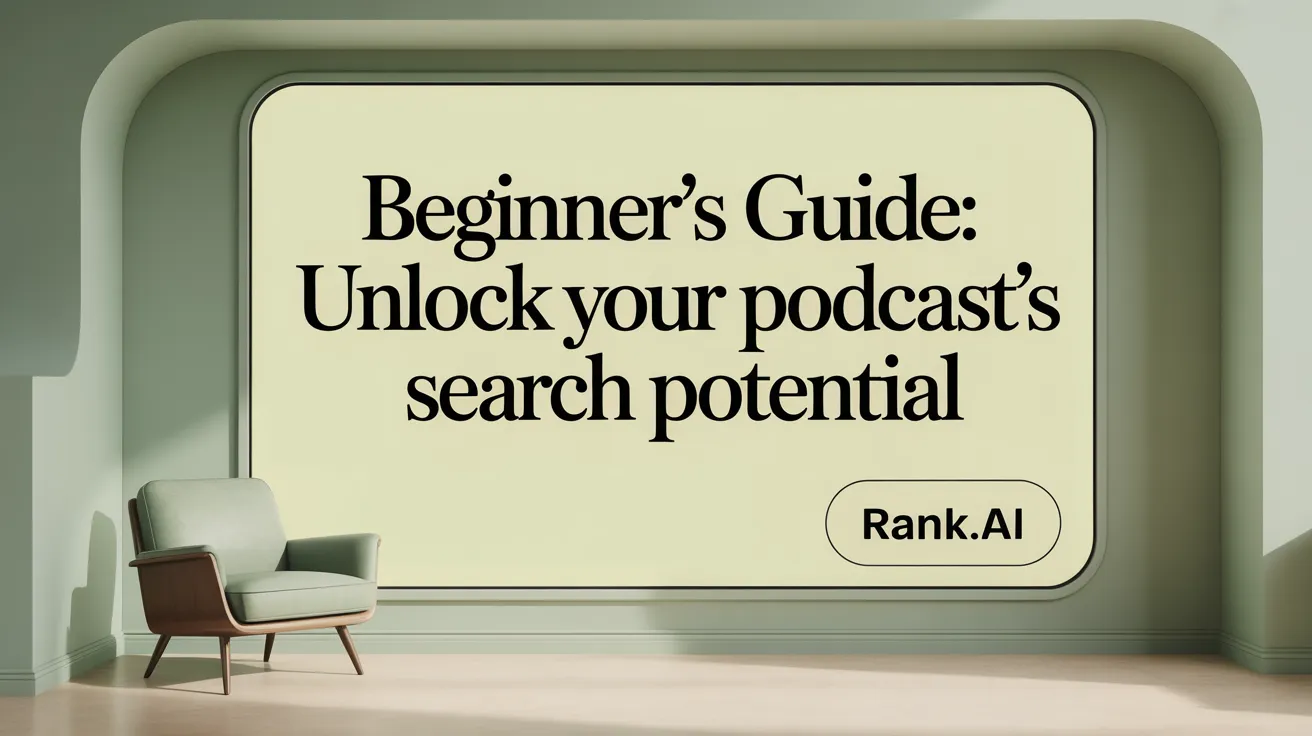 Beginner's Guide: Unlock Your Podcast's Search Potential
