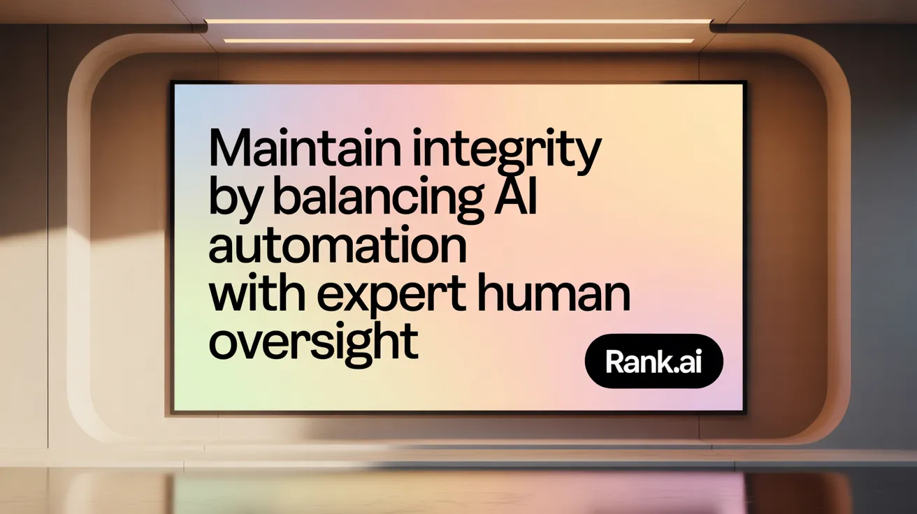 Maintain integrity by balancing AI automation with expert human oversight.