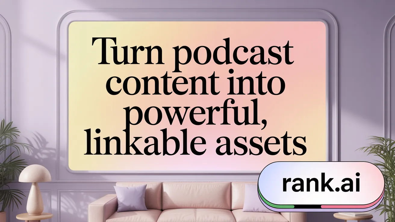 Turn Podcast Content into Powerful, Linkable Assets