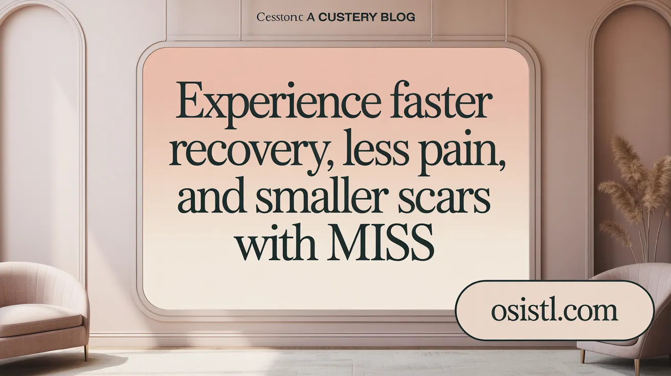 Experience Faster Recovery, Less Pain, and Smaller Scars with MISS