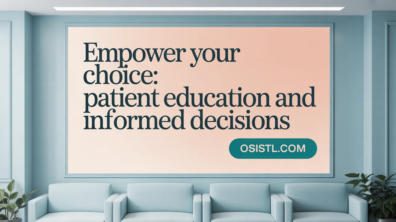 Empower Your Choice: Patient Education and Informed Decisions
