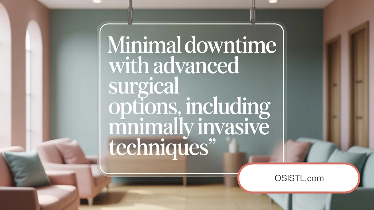 Minimal Downtime with Advanced Surgical Options, Including Minimally Invasive Techniques