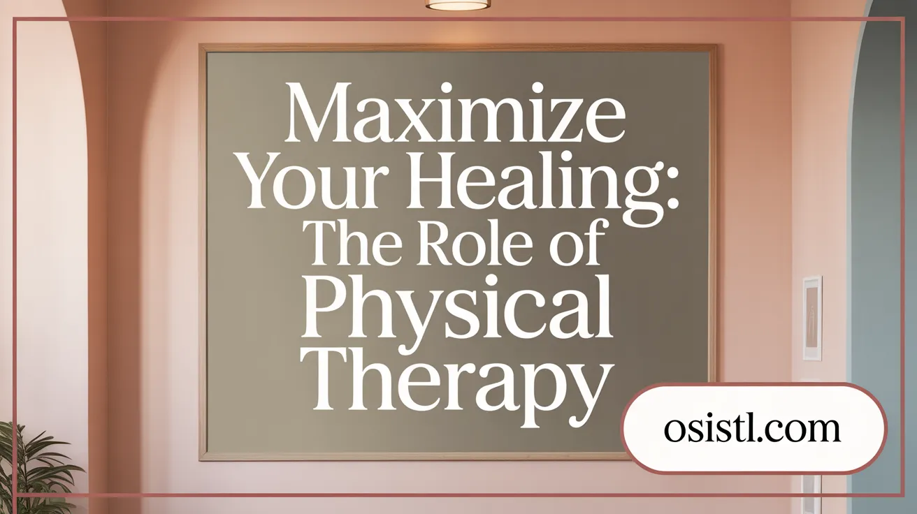 Maximize Your Healing: The Role of Physical Therapy
