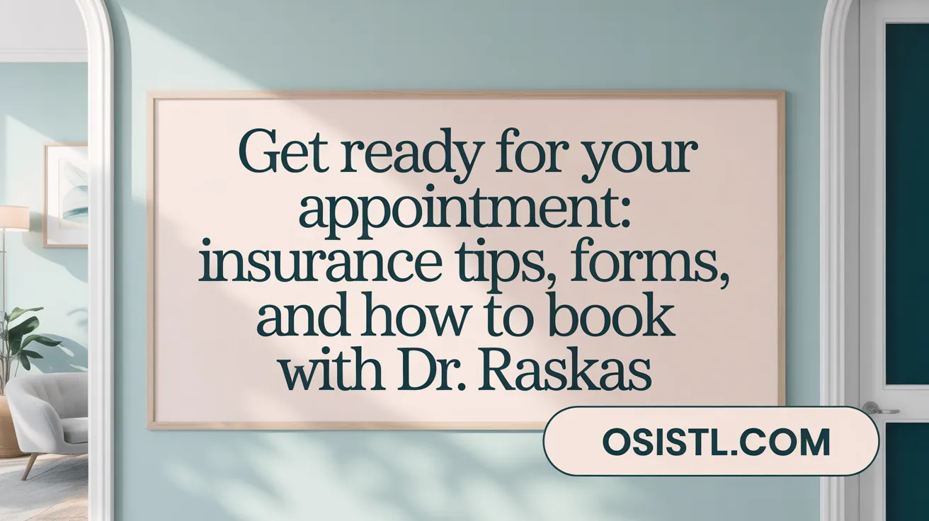 Get Ready for Your Appointment: Insurance Tips, Forms, and How to Book with Dr. Raskas