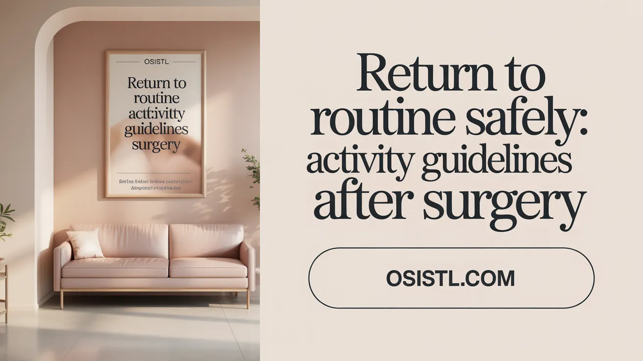 Return to Routine Safely: Activity Guidelines After Surgery