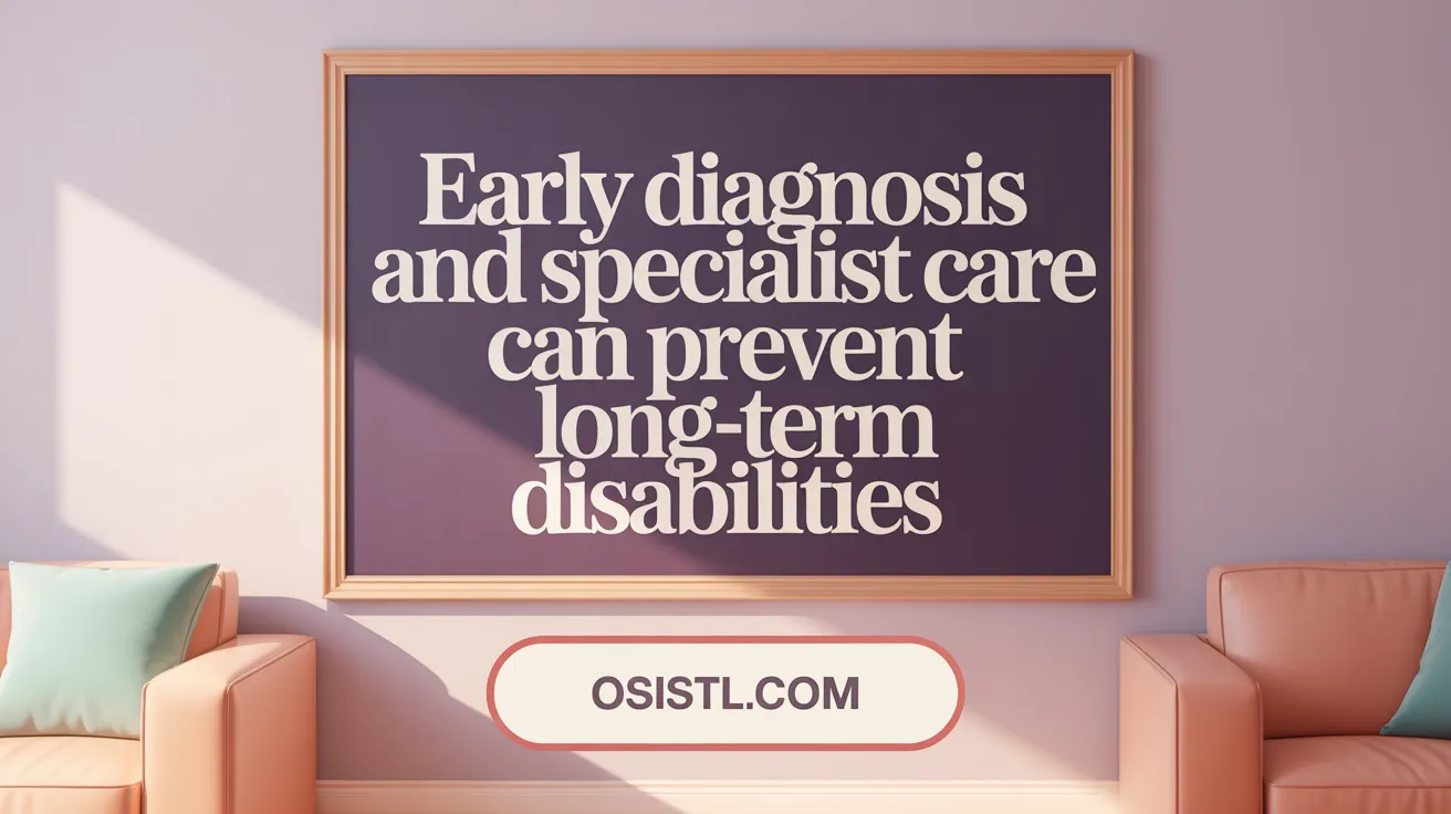 Early Diagnosis and Specialist Care Can Prevent Long-term Disabilities