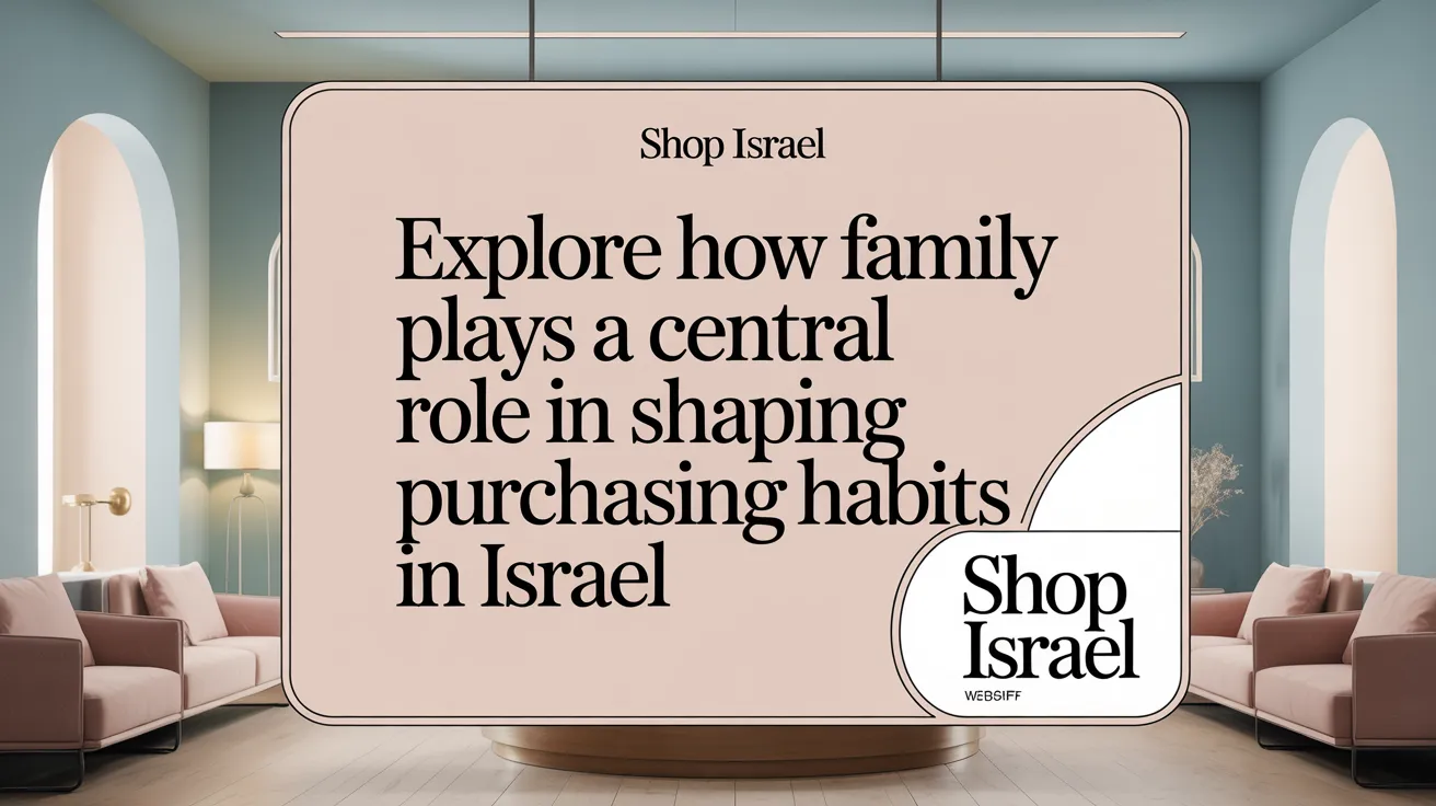 Explore how family plays a central role in shaping purchasing habits in Israel