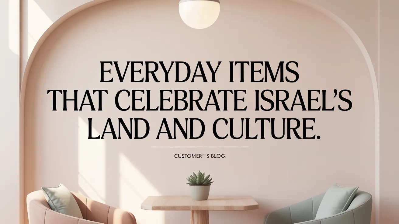 Everyday Items that Celebrate Israel's Land and Culture
